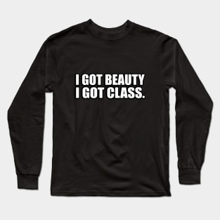 I got beauty, I got class Long Sleeve T-Shirt